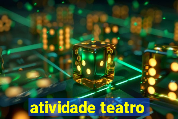 atividade teatro